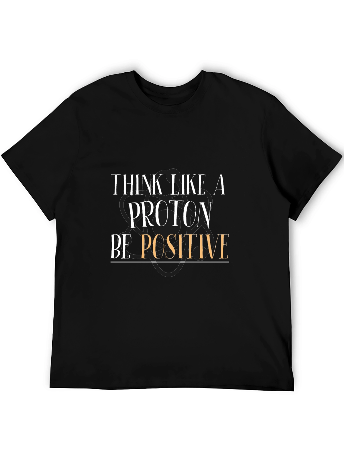 Think Like a Proton Be Positive T-Shirt - Black
