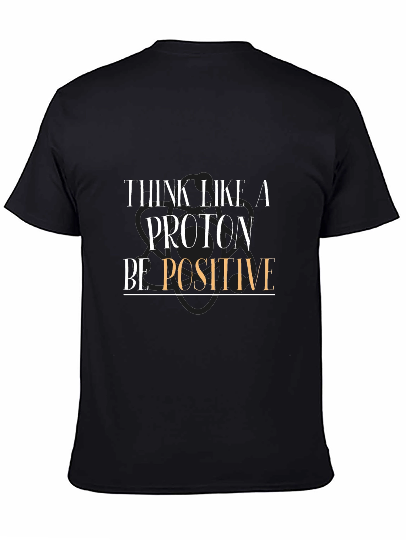 Think Like a Proton Be Positive T-Shirt - Black