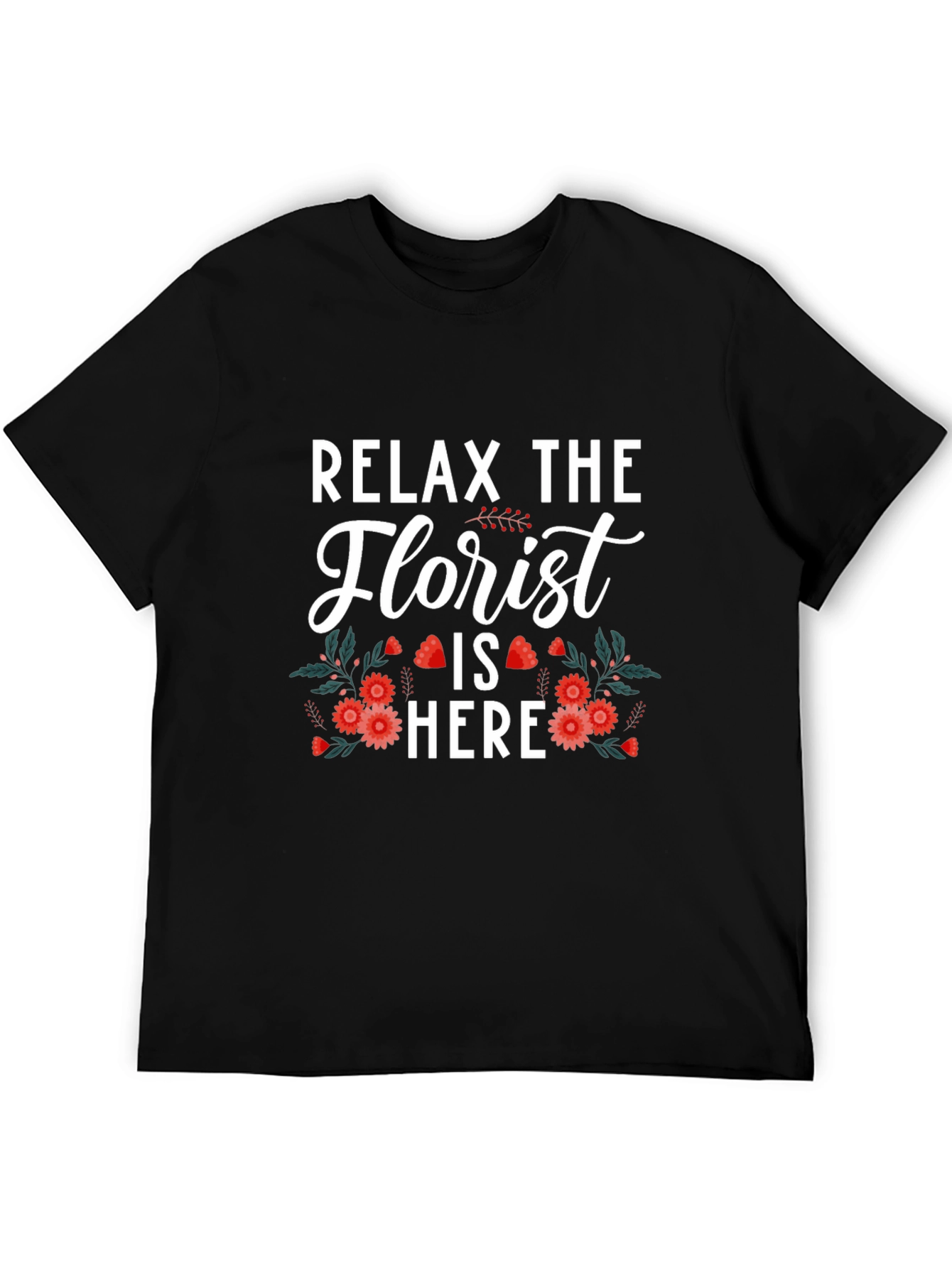 Relax The Florist Is Here T-Shirt