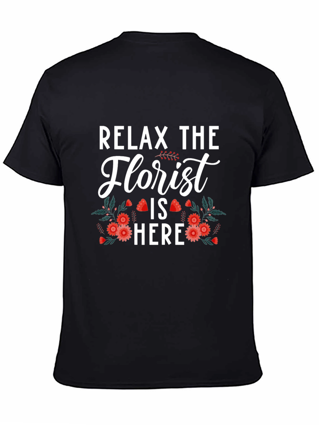 Relax The Florist Is Here T-Shirt