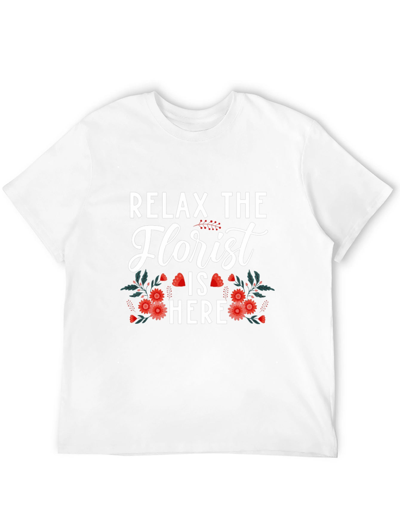 Relax The Florist Is Here T-Shirt