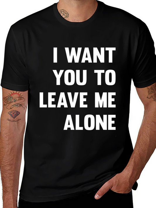 I Want You To Leave Me Alone T-Shirt