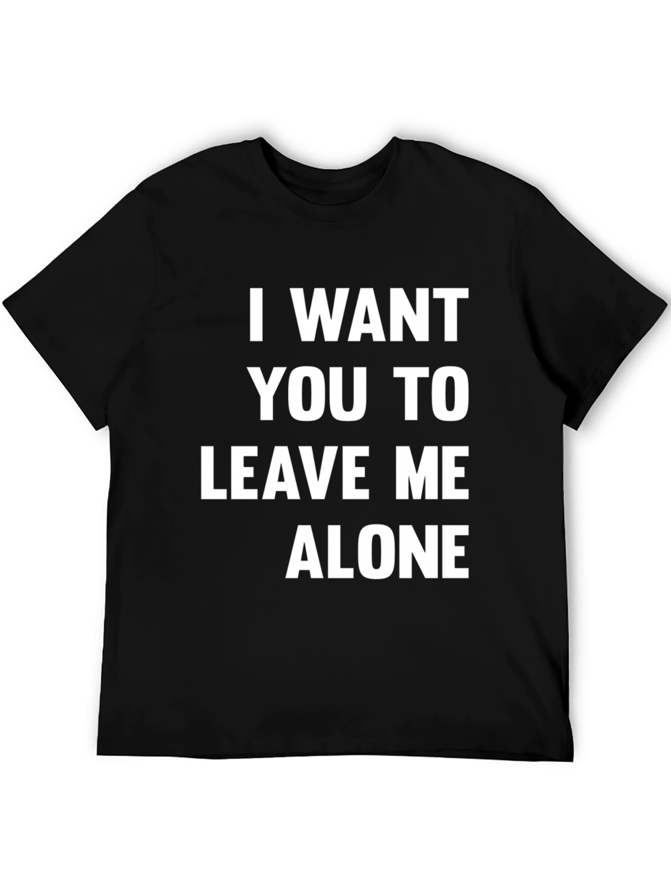 I Want You To Leave Me Alone T-Shirt