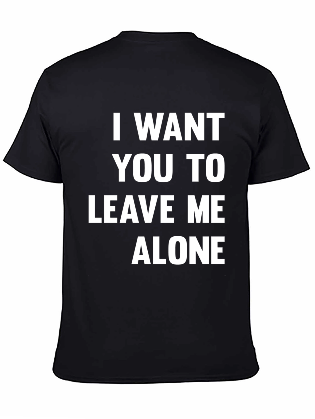 I Want You To Leave Me Alone T-Shirt
