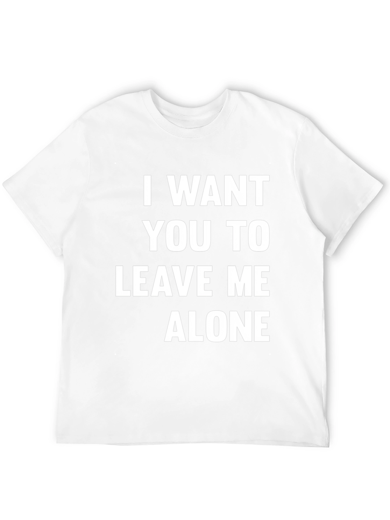 I Want You To Leave Me Alone T-Shirt