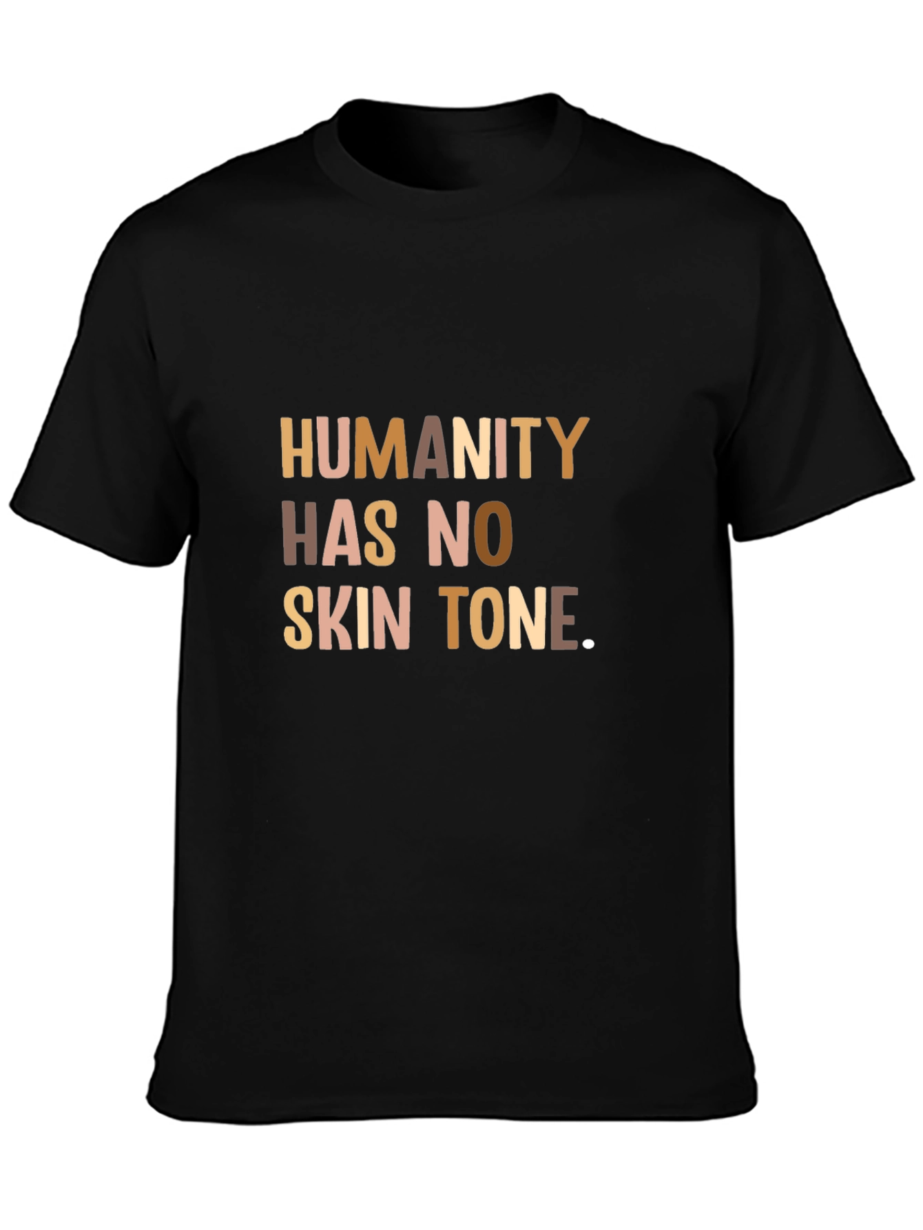 Humanity Has No Skin Tone T-Shirt