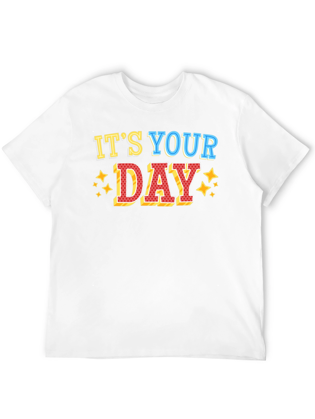 Its Your Day Graphic T-Shirt