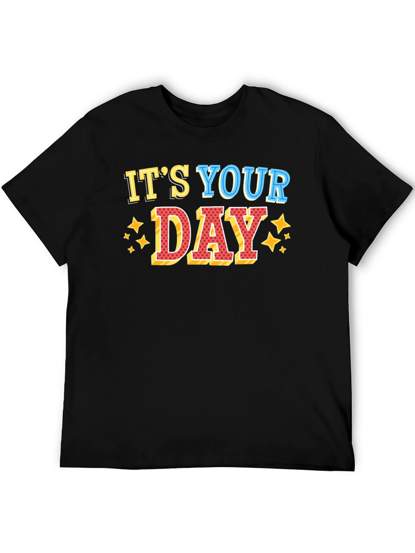 Its Your Day Graphic T-Shirt