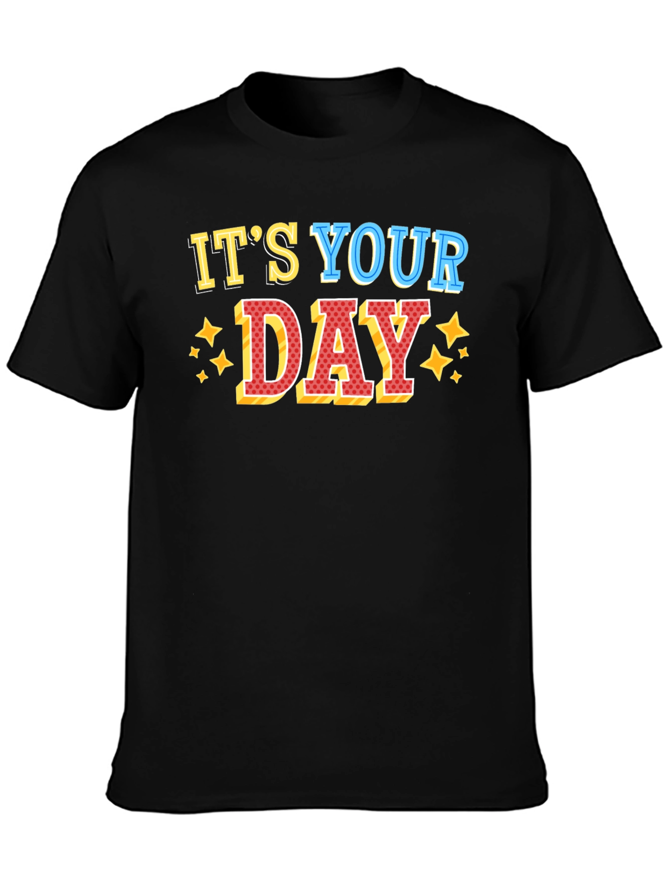 Its Your Day Graphic T-Shirt