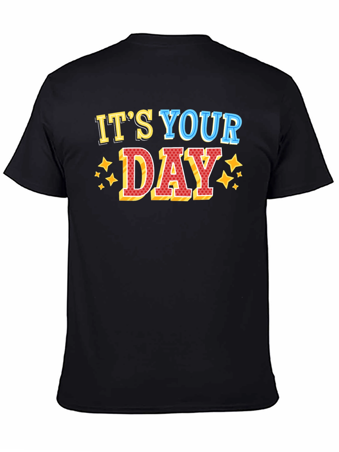 Its Your Day Graphic T-Shirt