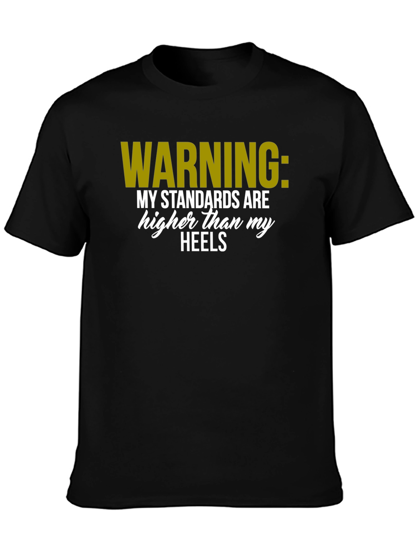 Warning: Standards Higher Than Heels T-Shirt