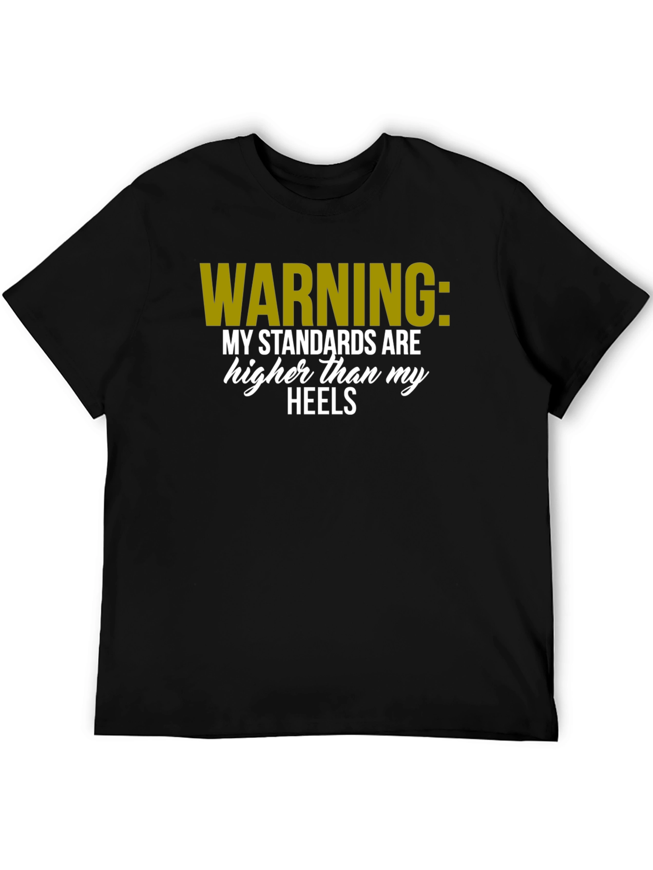 Warning: Standards Higher Than Heels T-Shirt