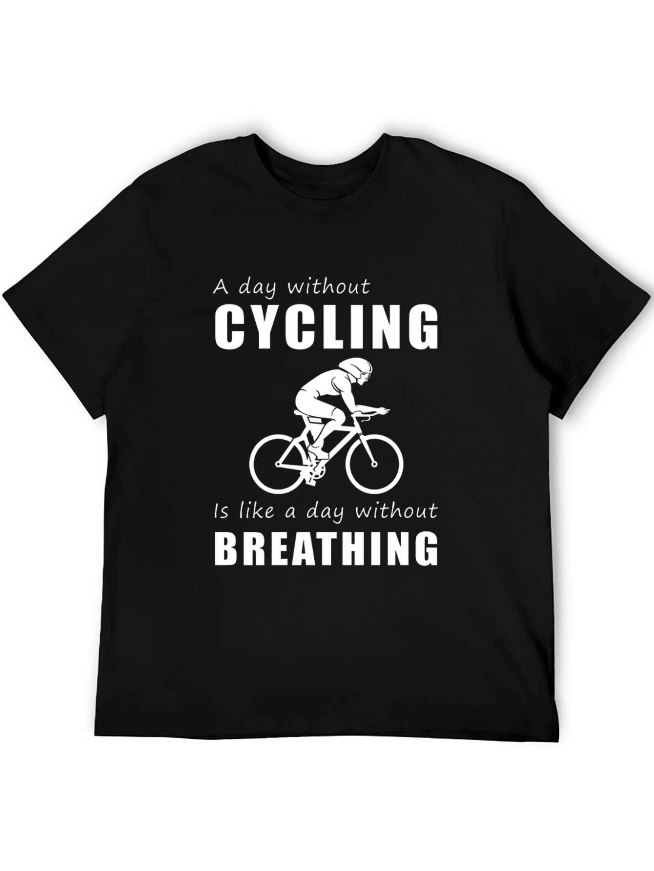 Cycling T-Shirt: A Day Without Cycling is Like...