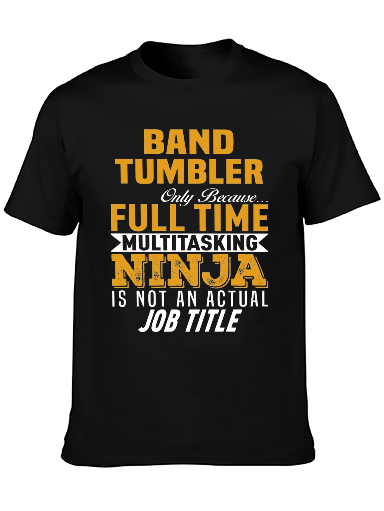 Band Tumbler Full Time Ninja Graphic T-Shirt