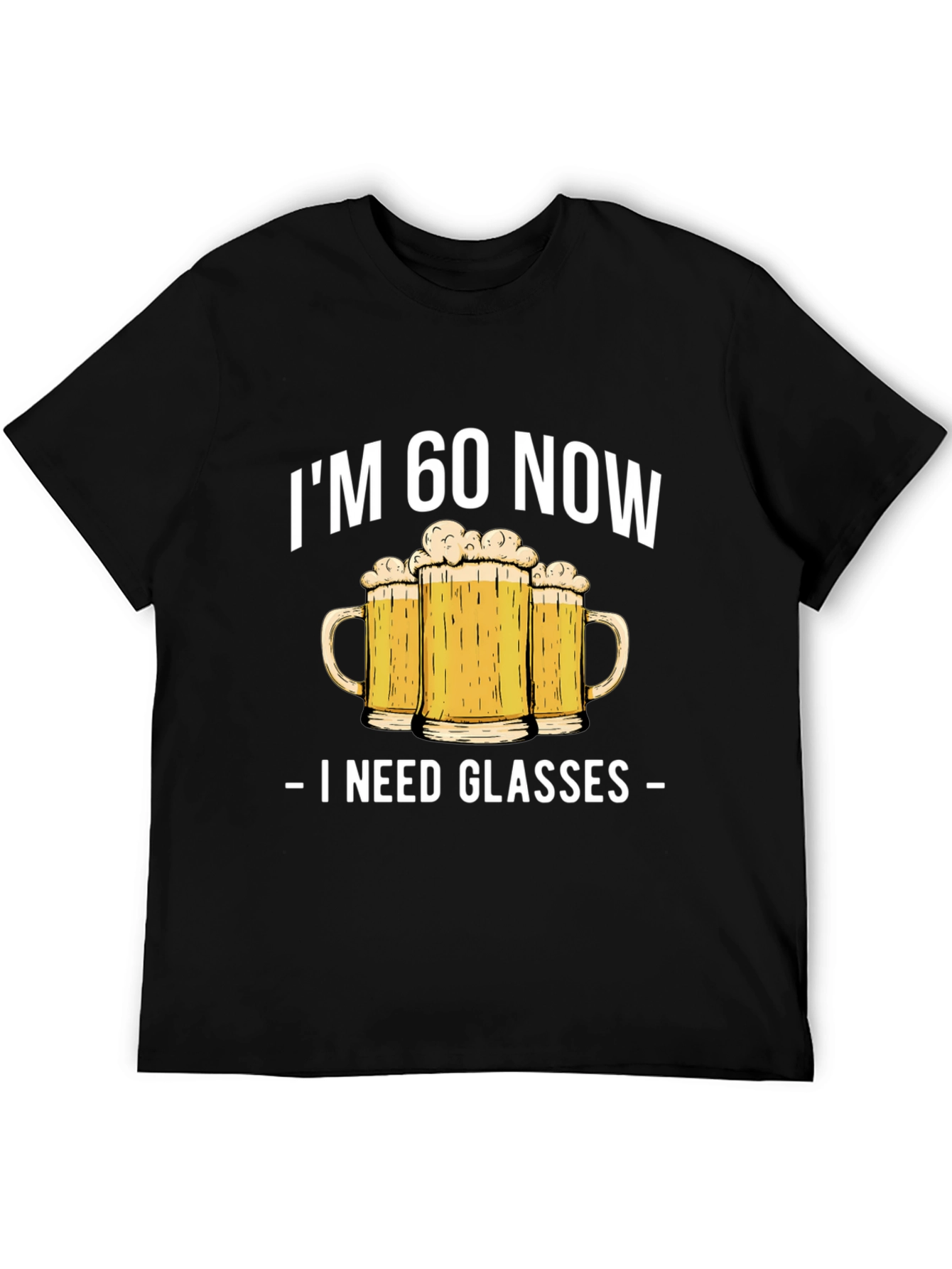 Im 60 Now I Need Glasses Beer T-Shirt