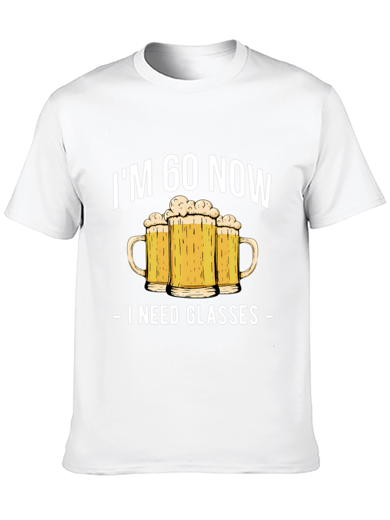Im 60 Now I Need Glasses Beer T-Shirt