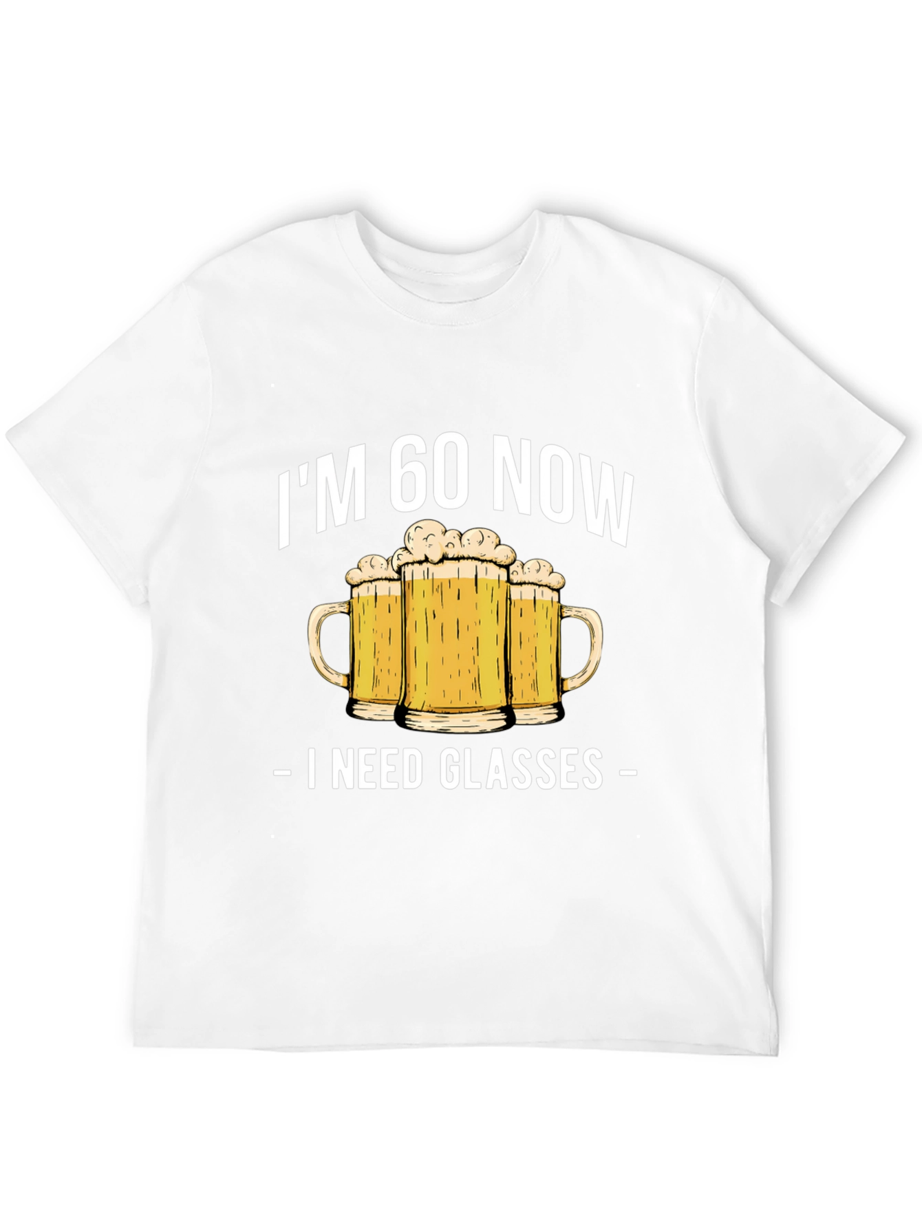 Im 60 Now I Need Glasses Beer T-Shirt