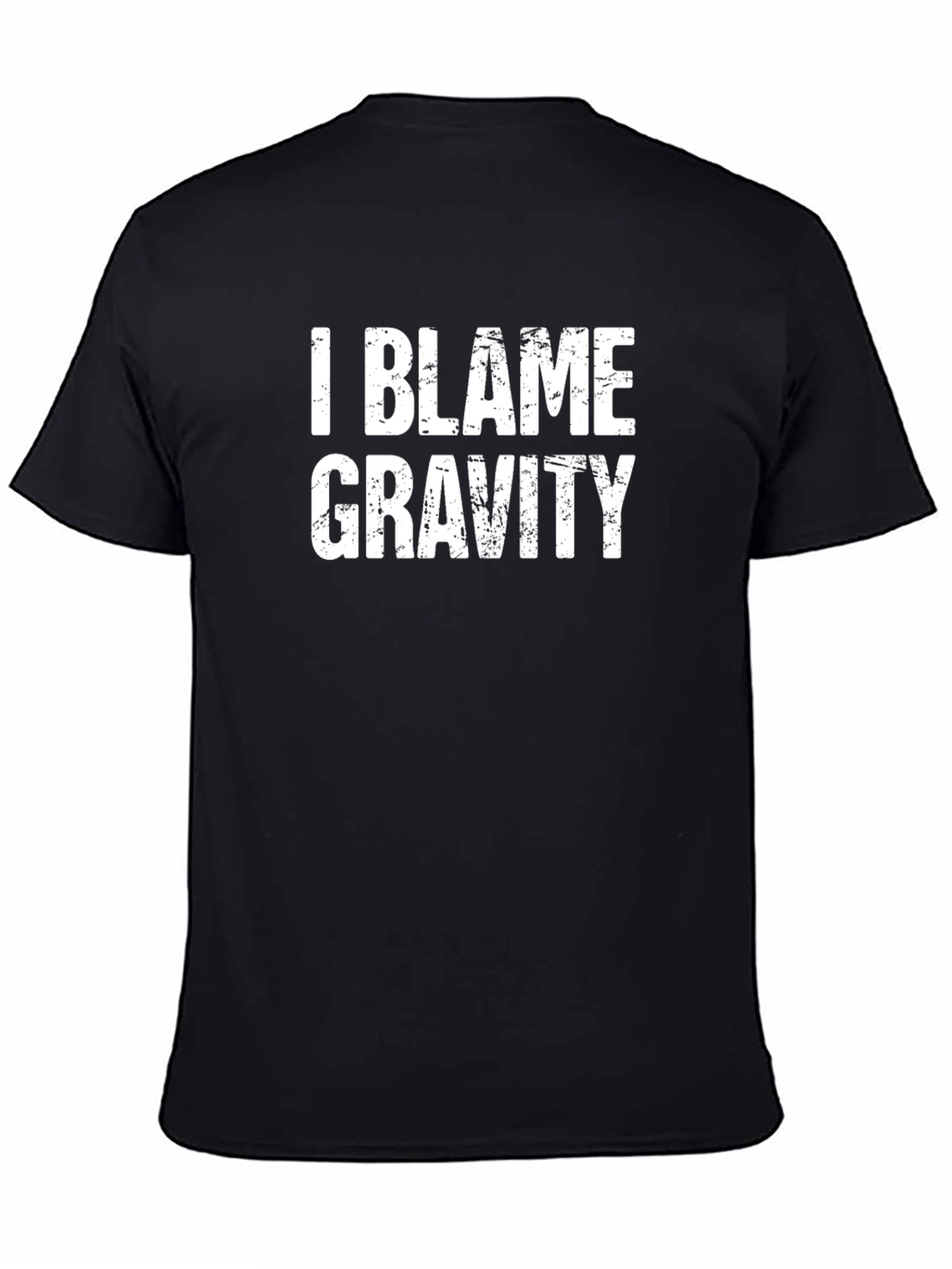 I Blame Gravity - Funny Graphic Tee