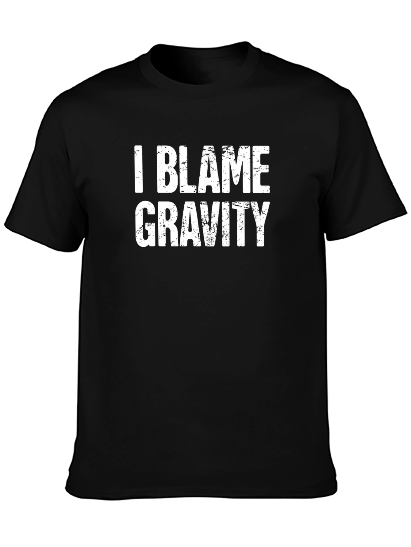 I Blame Gravity - Funny Graphic Tee