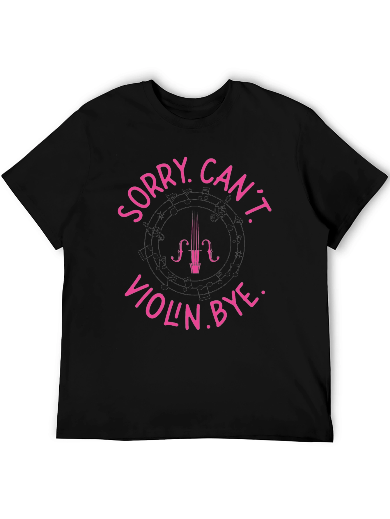 Sorry Cant Violin. Bye Black T-Shirt