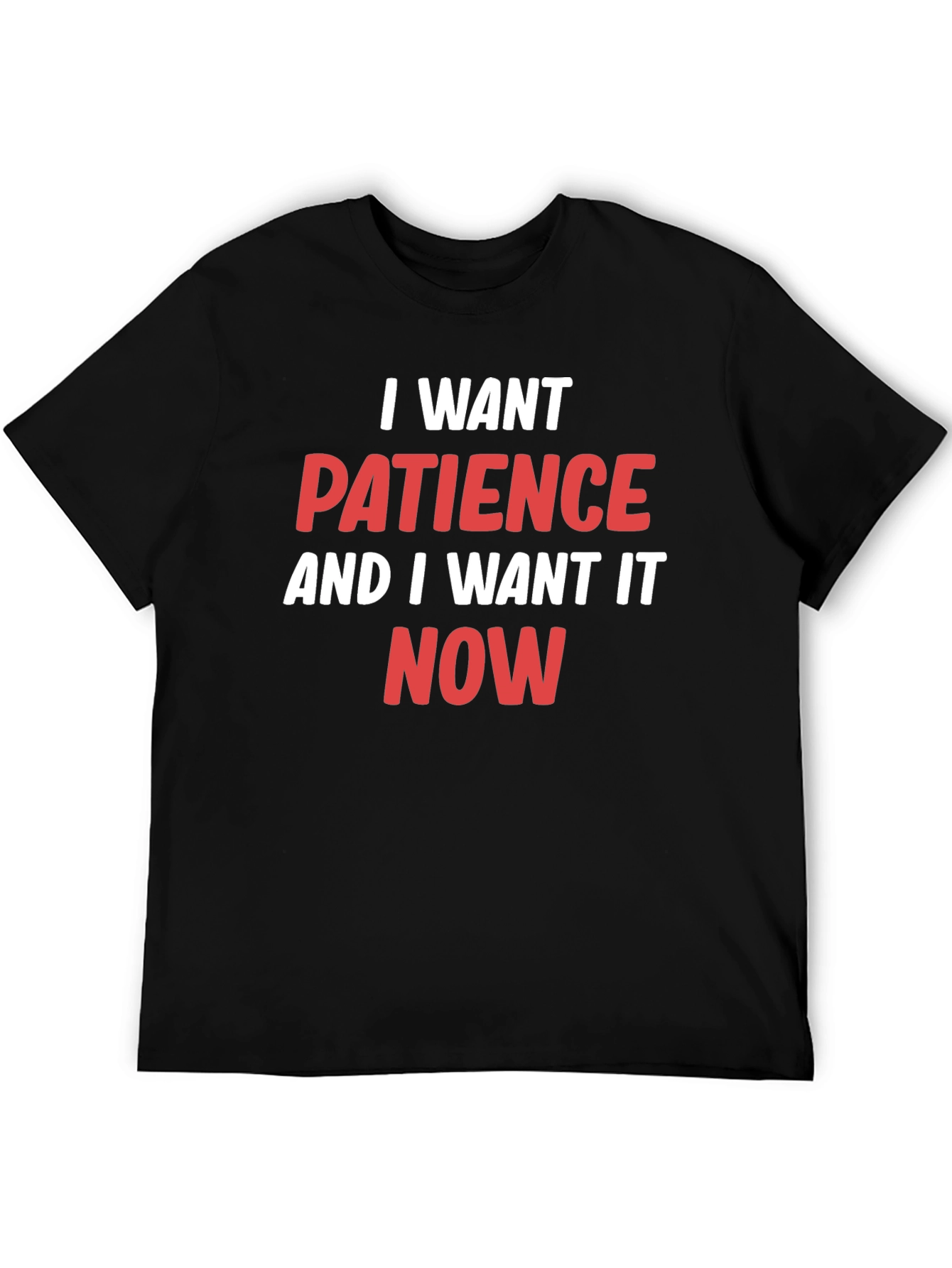 I Want Patience T-Shirt - Funny Slogan Tee