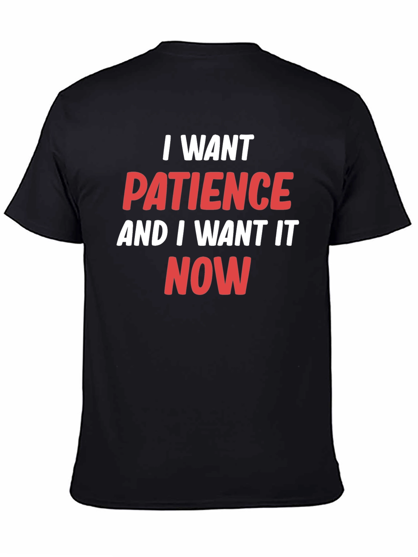 I Want Patience T-Shirt - Funny Slogan Tee