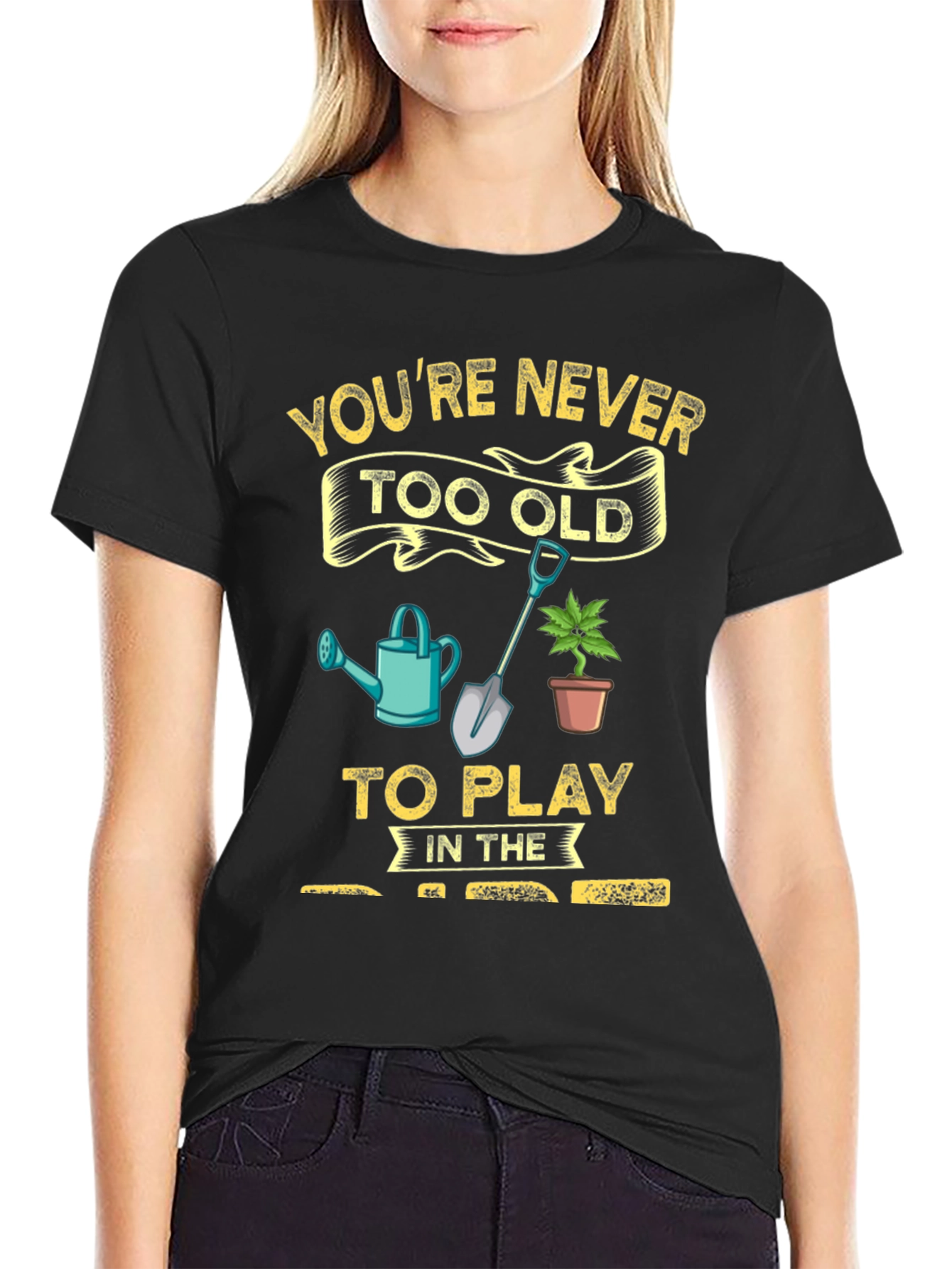 Gardening T-Shirt: Youre Never Too Old!