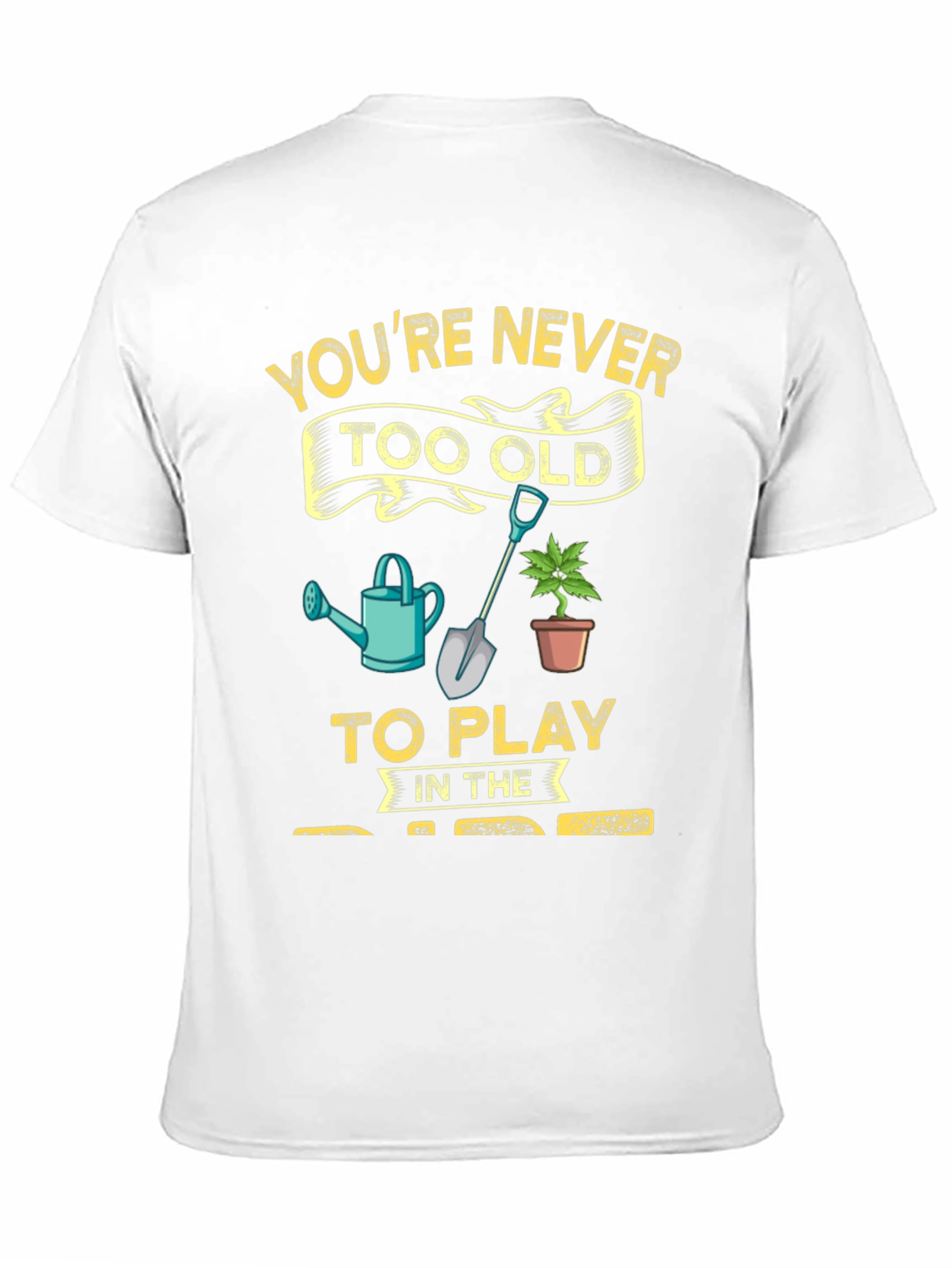 Gardening T-Shirt: Youre Never Too Old!
