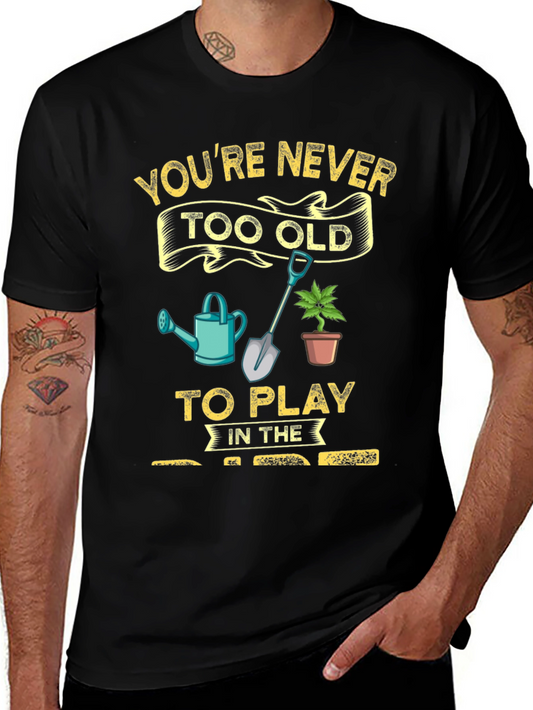 Gardening T-Shirt: Youre Never Too Old!