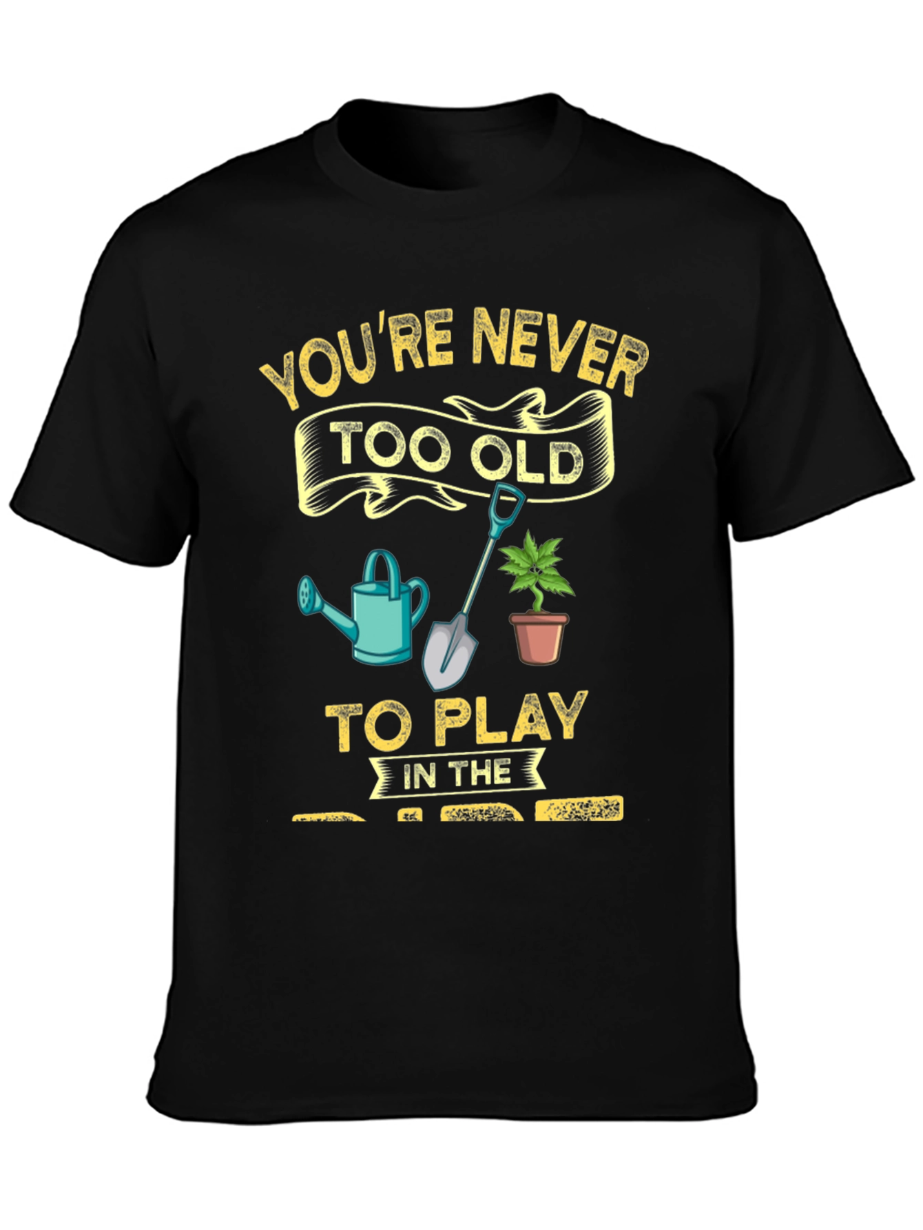 Gardening T-Shirt: Youre Never Too Old!