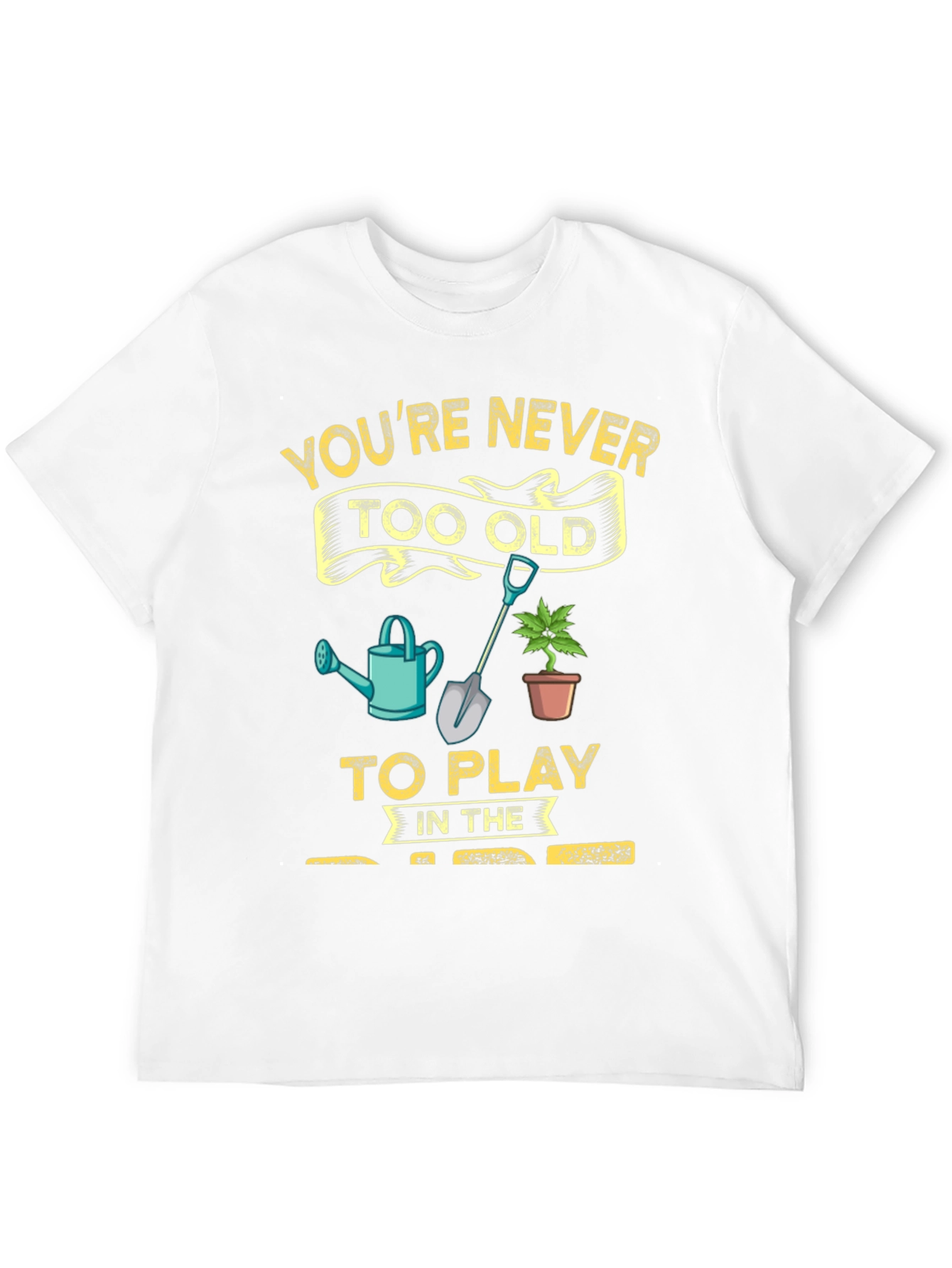 Gardening T-Shirt: Youre Never Too Old!