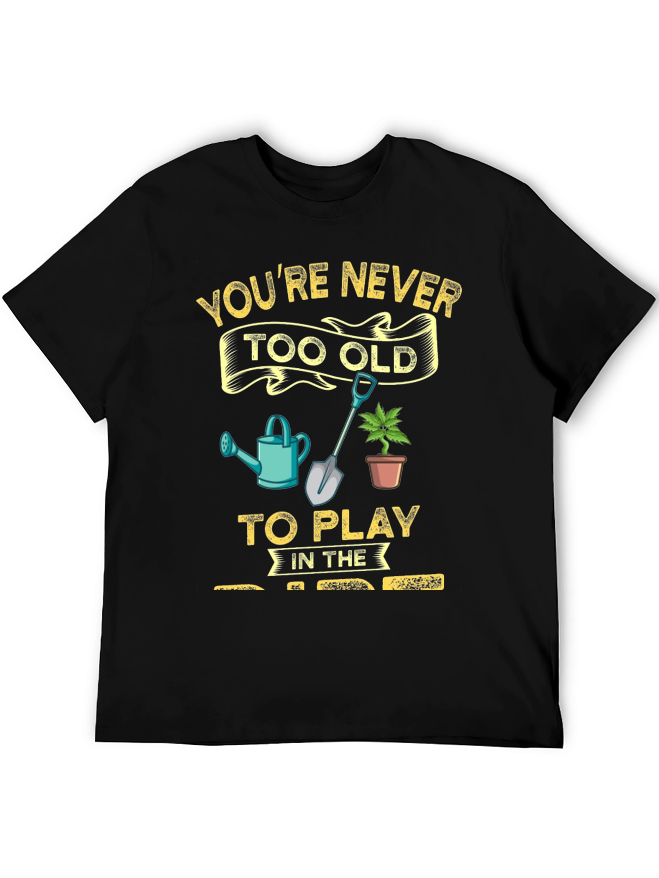Gardening T-Shirt: Youre Never Too Old!