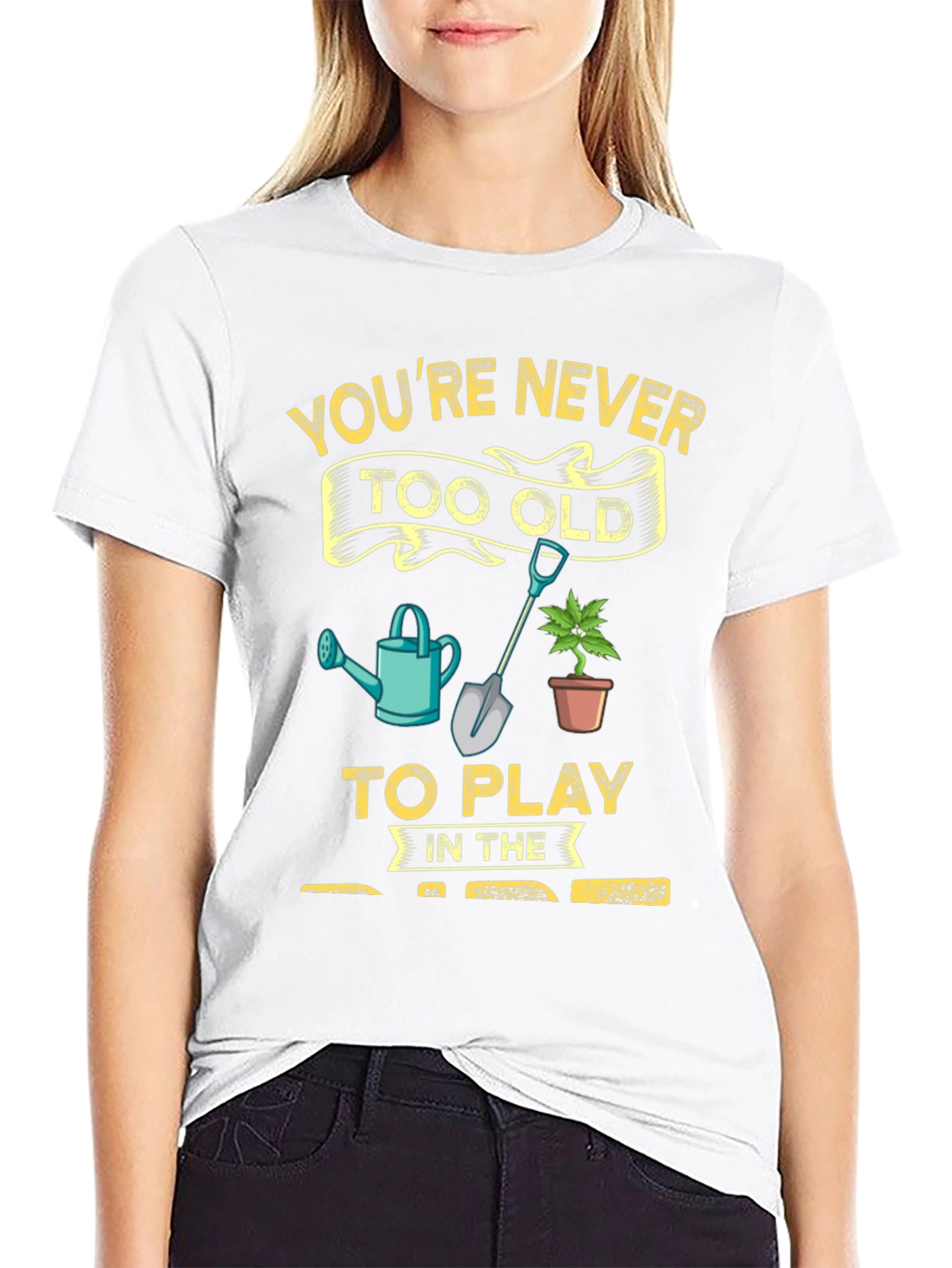 Gardening T-Shirt: Youre Never Too Old!