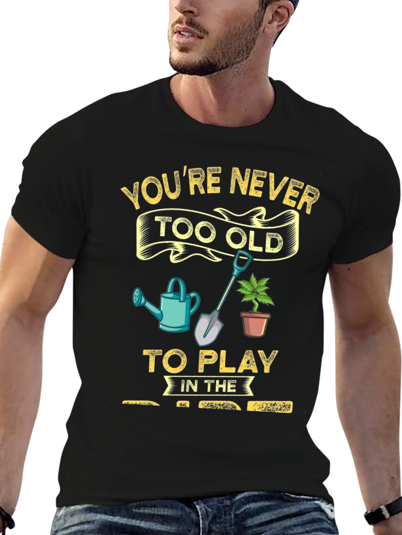 Gardening T-Shirt: Youre Never Too Old!
