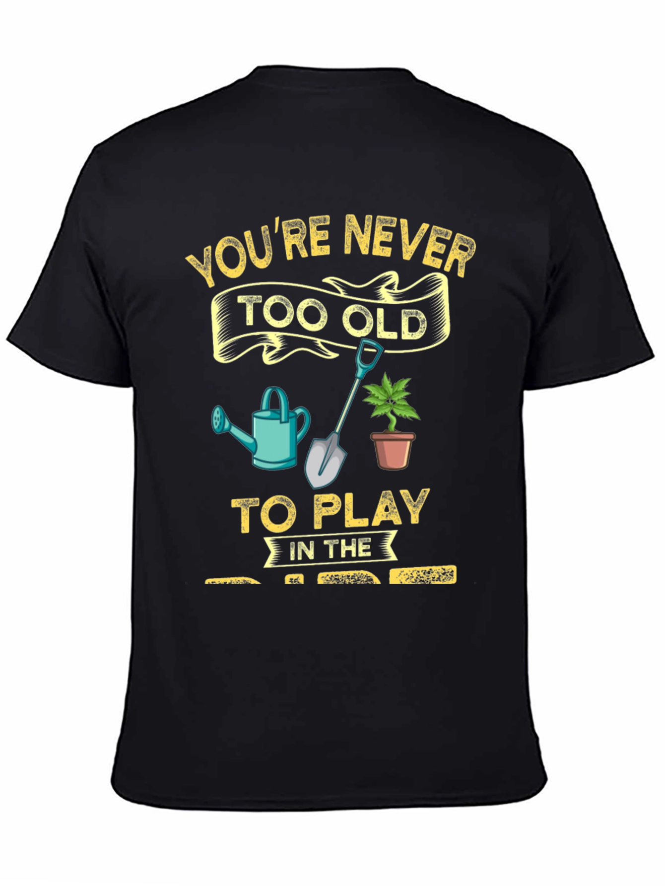 Gardening T-Shirt: Youre Never Too Old!