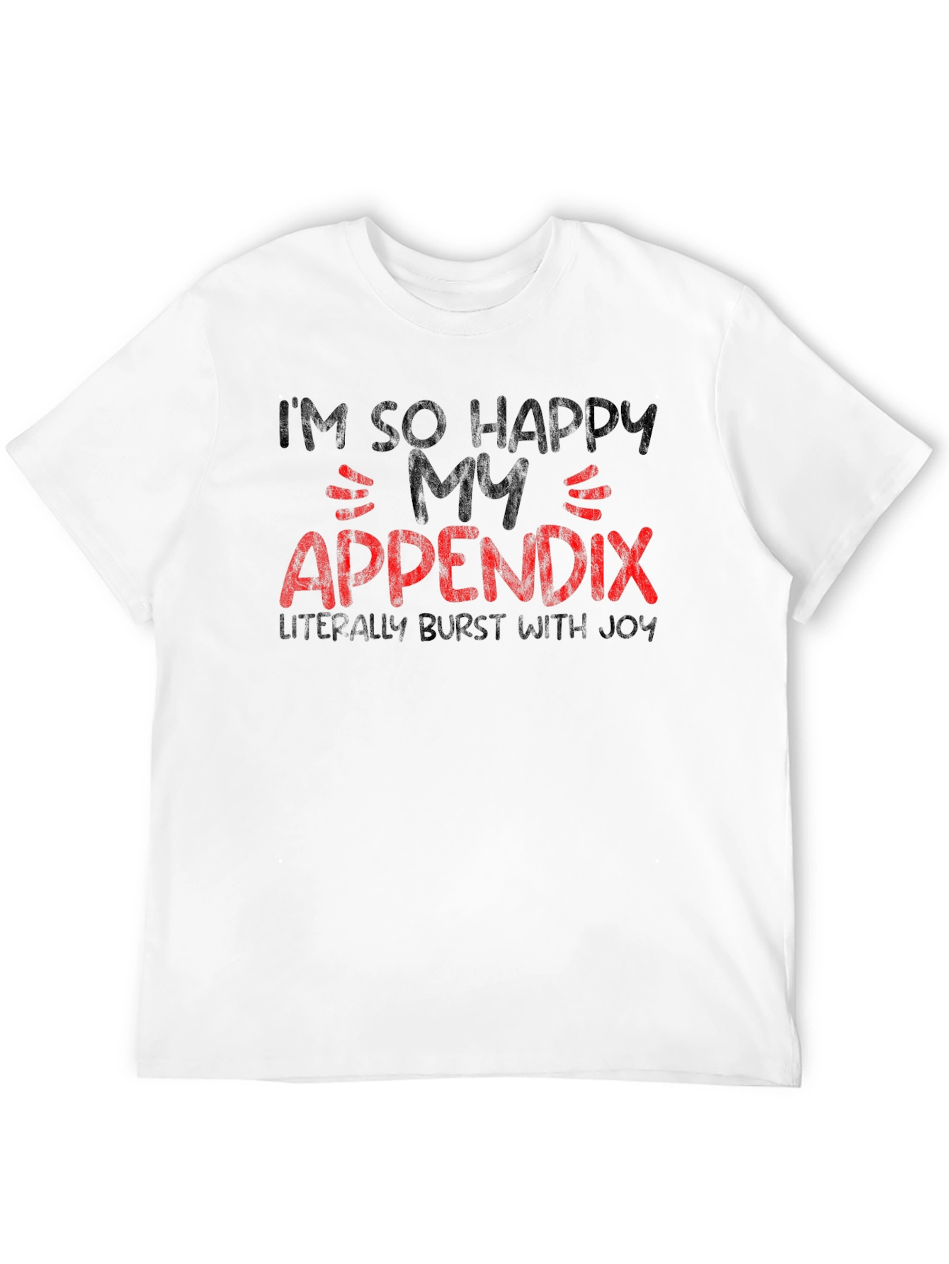 Funny Im So Happy My Appendix Burst Black T-Shirt