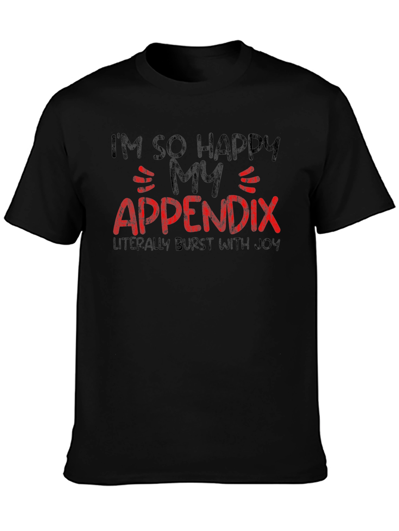 Funny Im So Happy My Appendix Burst Black T-Shirt