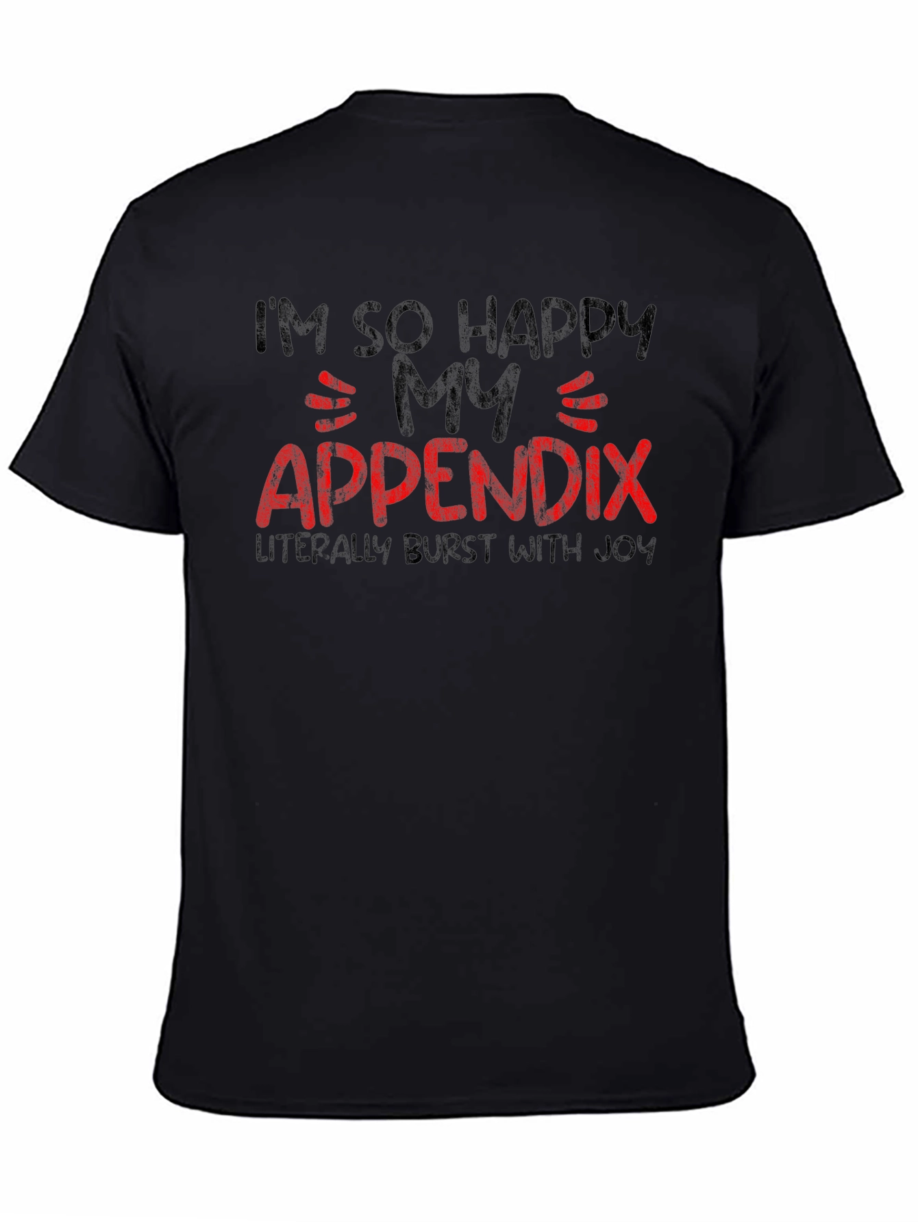 Funny Im So Happy My Appendix Burst Black T-Shirt