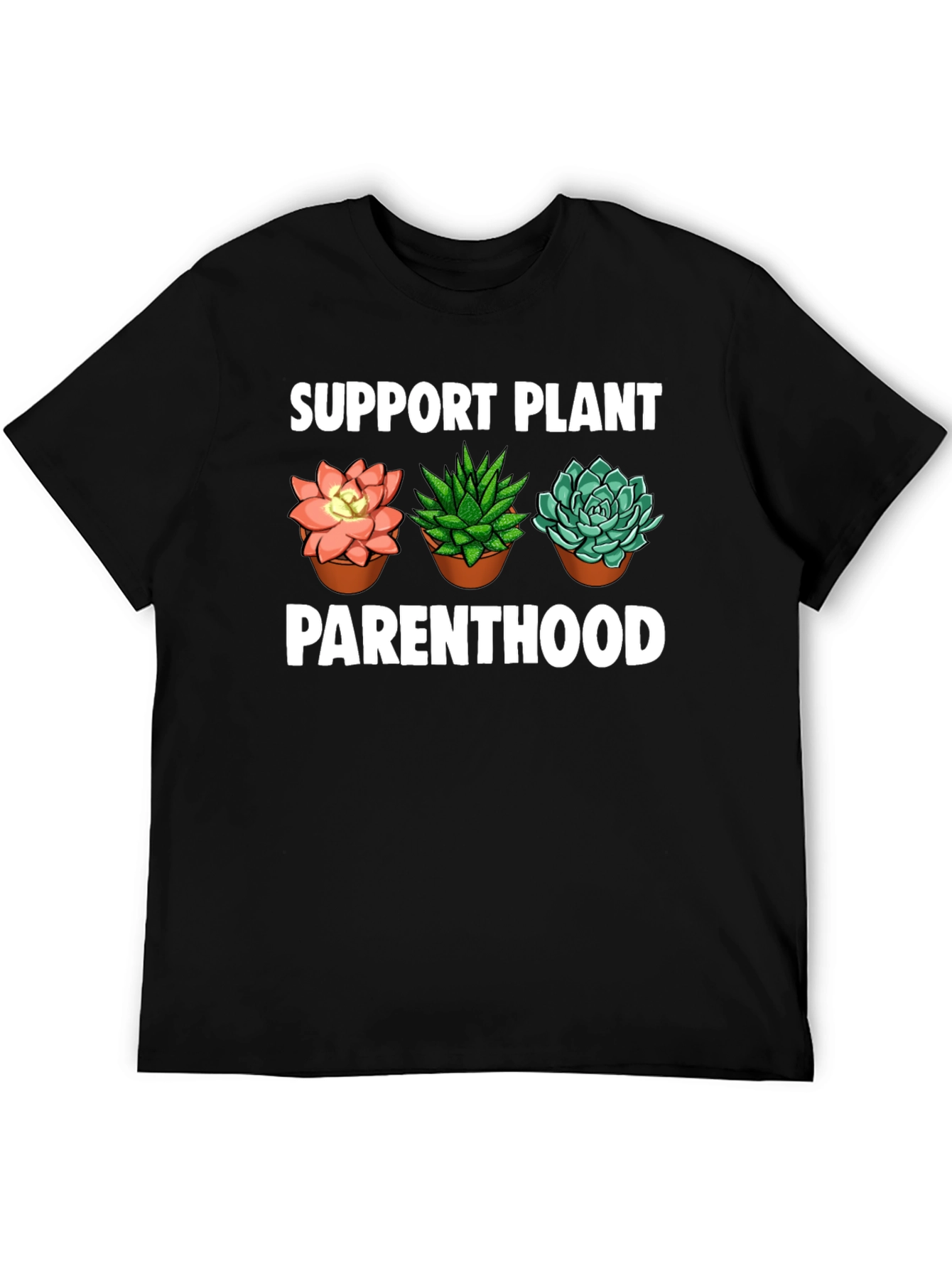 Support Plant Parenthood T-Shirt - Succulent Design
