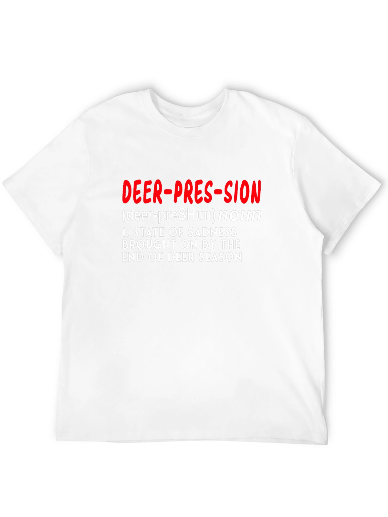 Deer-pression T-Shirt - Funny Hunting Season End Tee