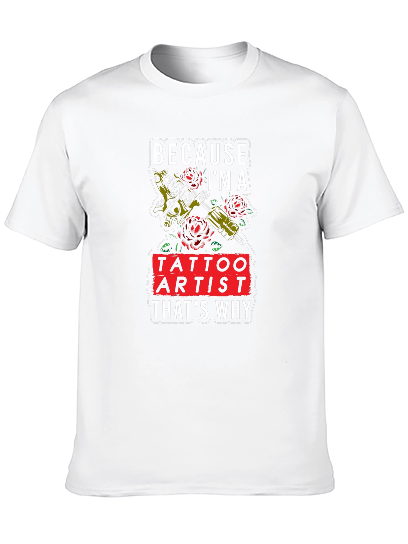 Tattoo Artist T-Shirt - Because Im A Tattoo Artist