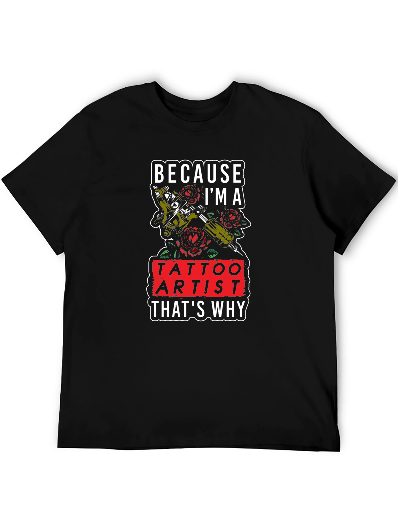 Tattoo Artist T-Shirt - Because Im A Tattoo Artist