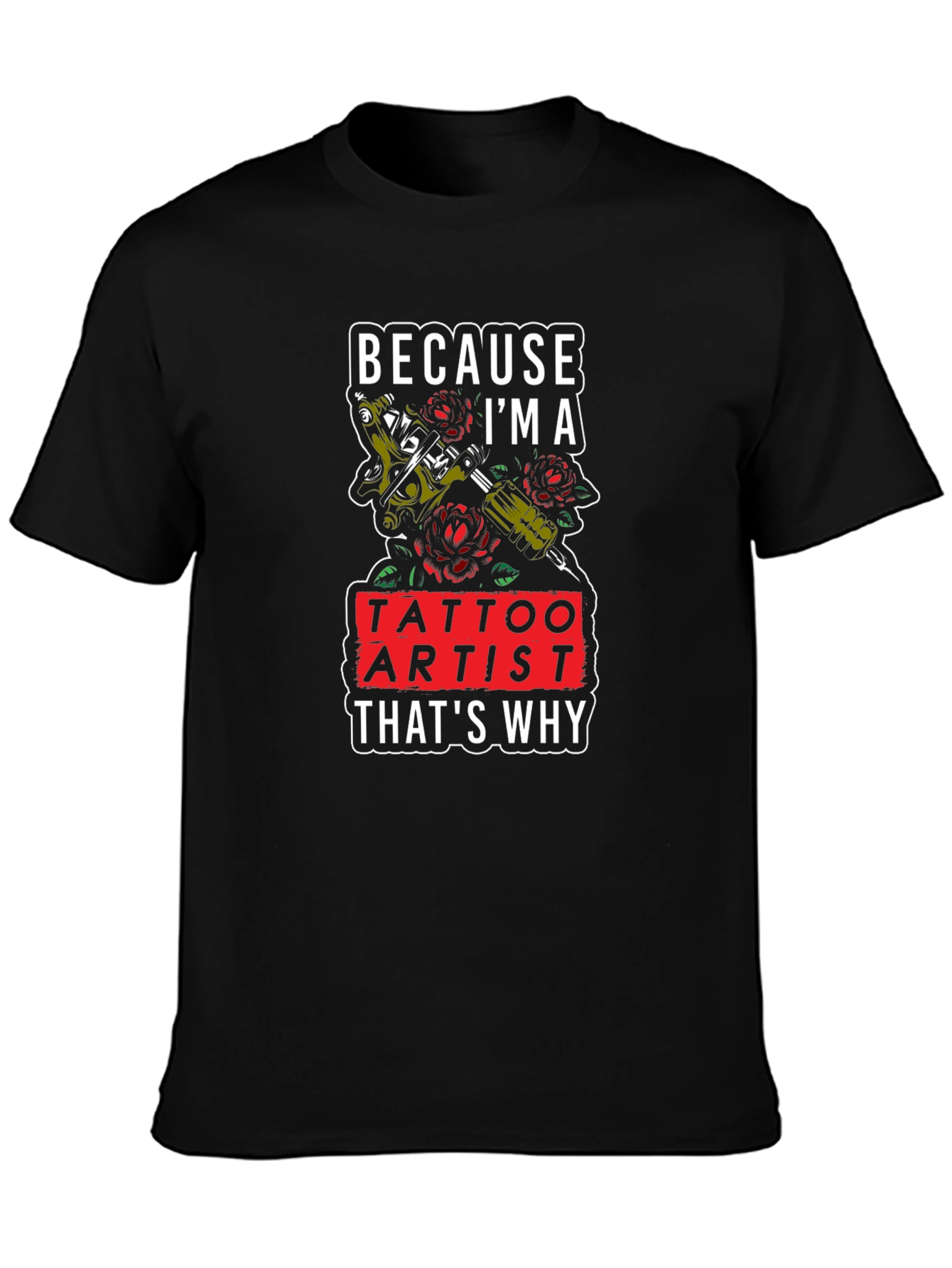 Tattoo Artist T-Shirt - Because Im A Tattoo Artist