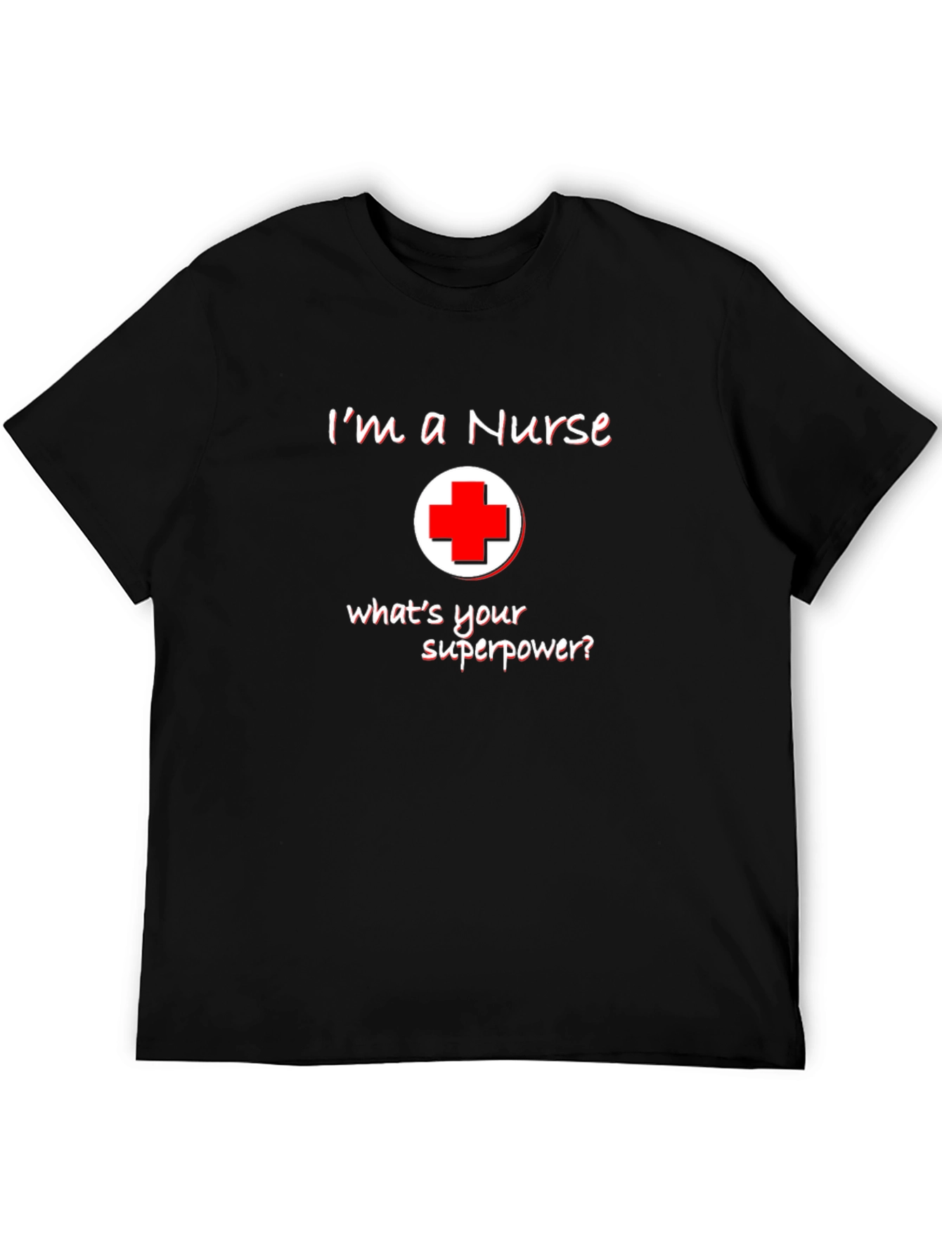 Im A Nurse Whats Your Superpower T-Shirt