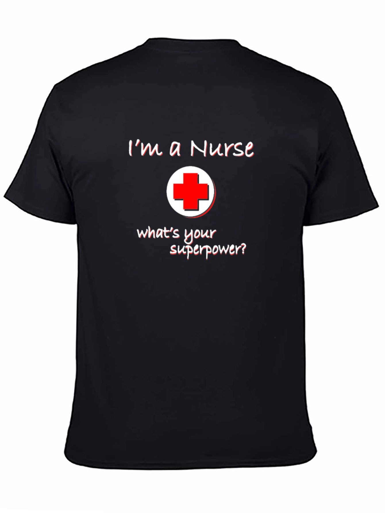 Im A Nurse Whats Your Superpower T-Shirt