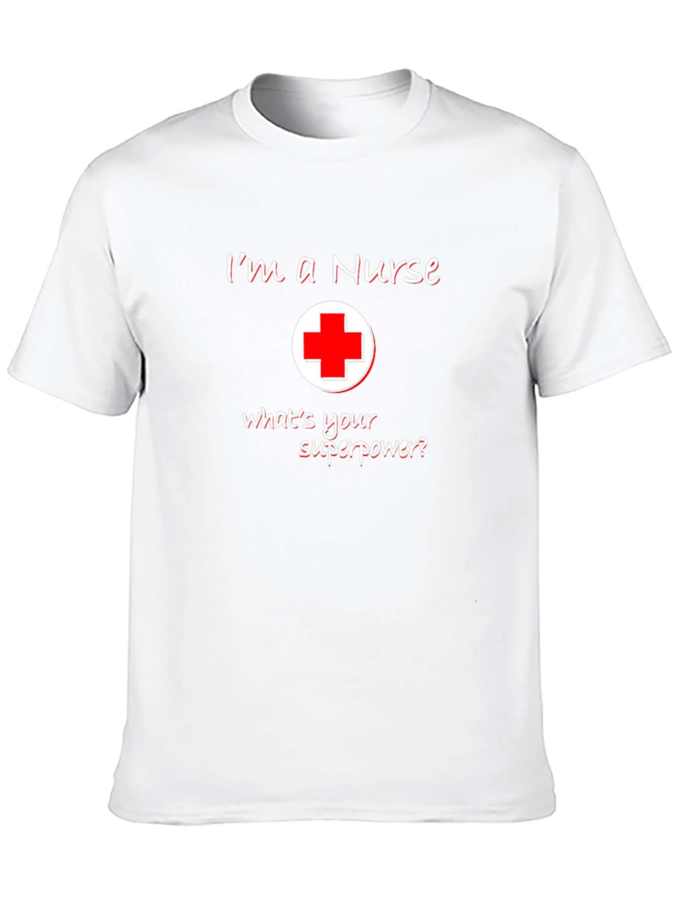 Im A Nurse Whats Your Superpower T-Shirt