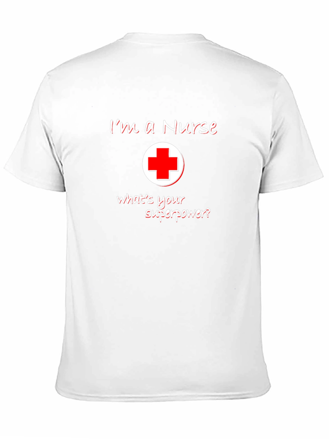 Im A Nurse Whats Your Superpower T-Shirt