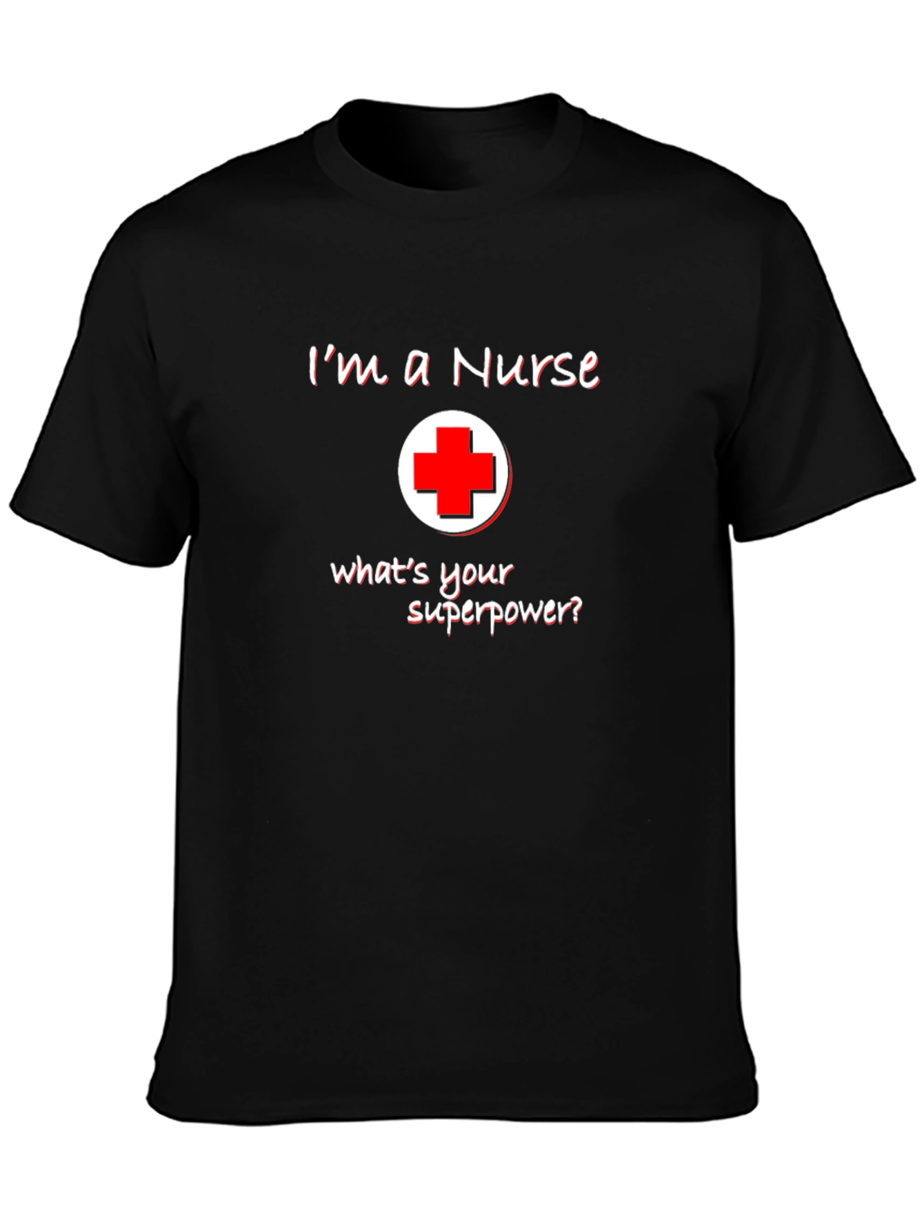 Im A Nurse Whats Your Superpower T-Shirt