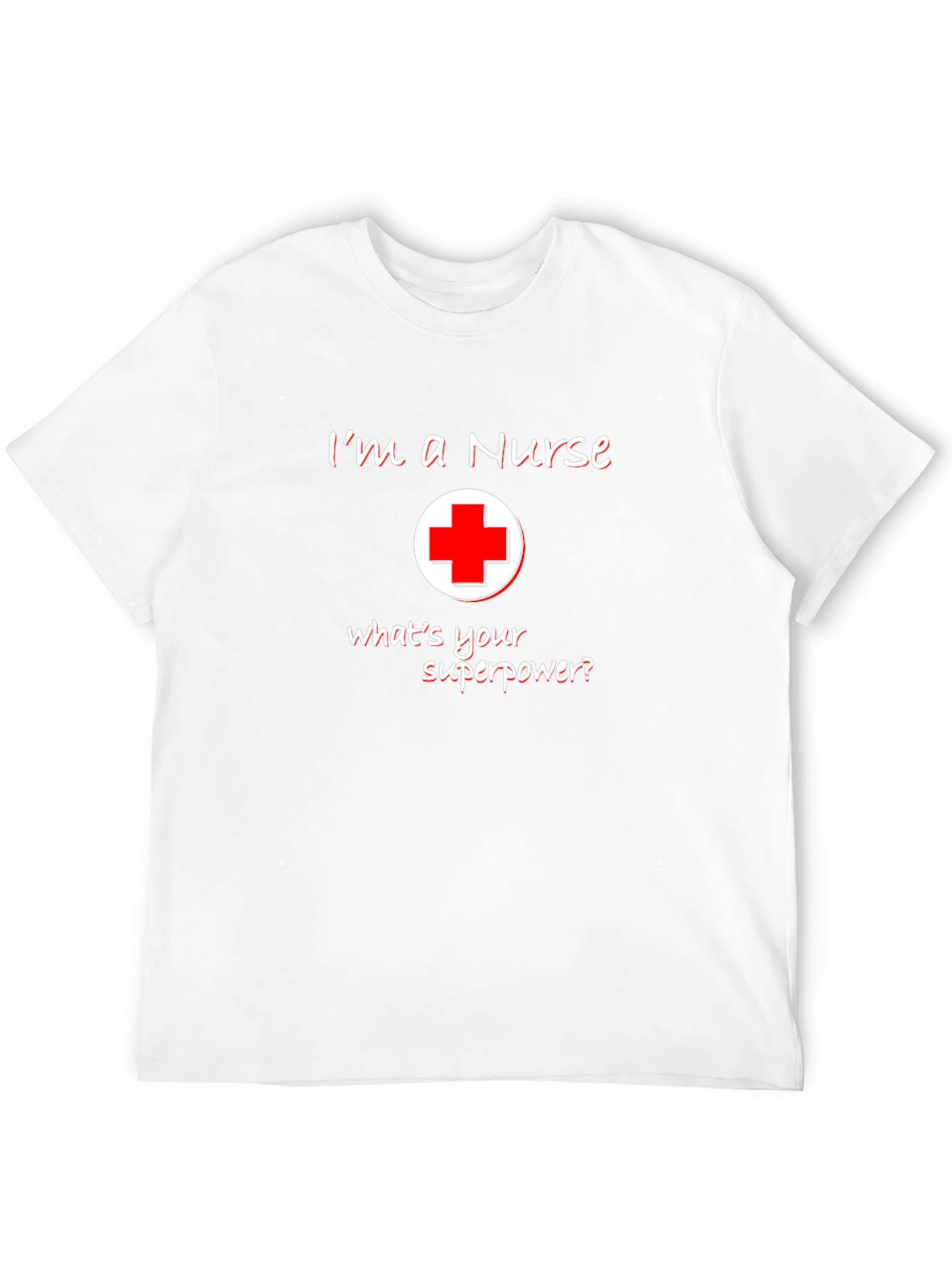 Im A Nurse Whats Your Superpower T-Shirt