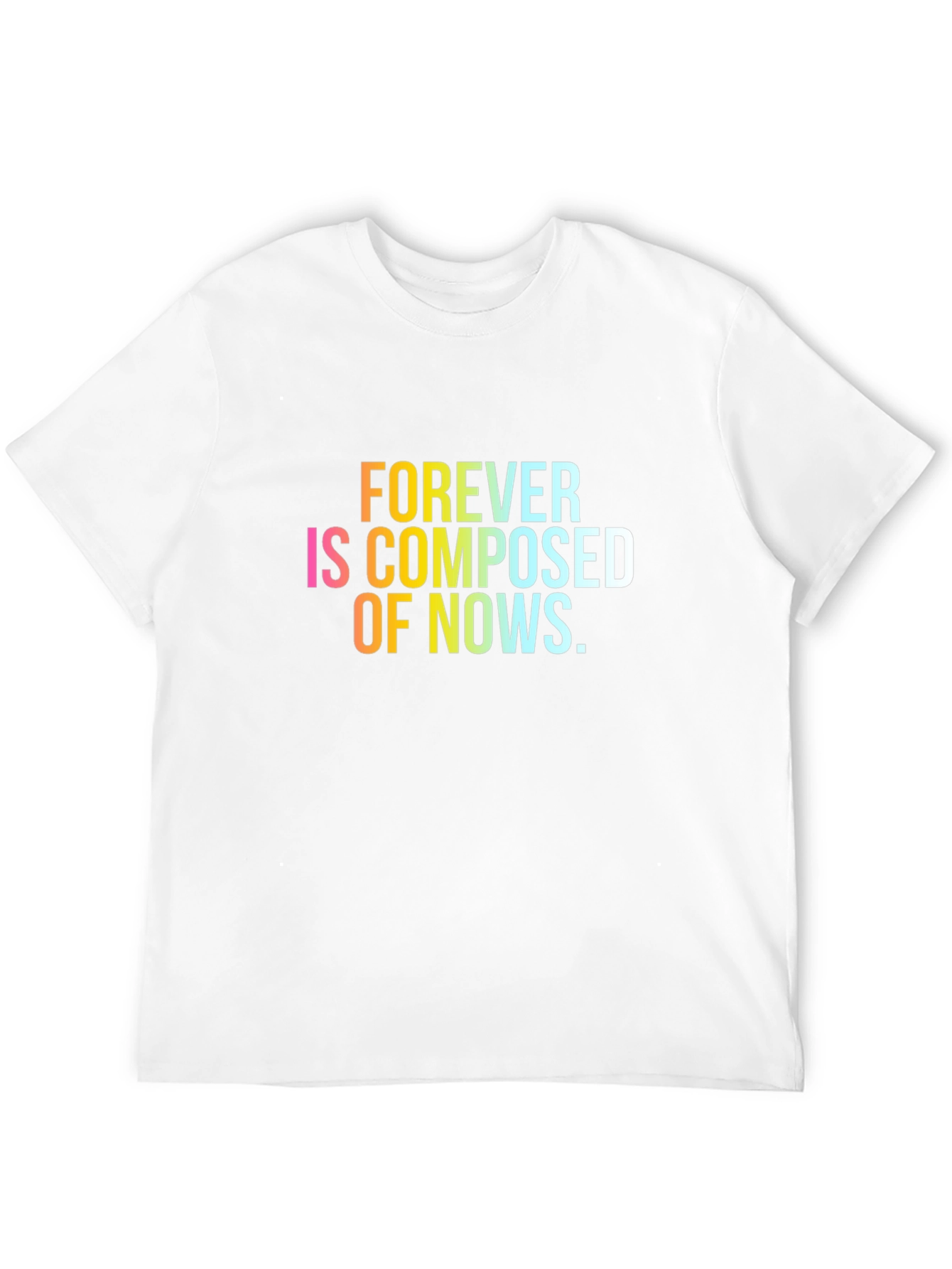 Forever is Composed of Nows T-Shirt
